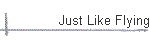 Just Like Flying